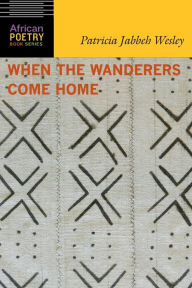 Title: When the Wanderers Come Home, Author: Patricia Jabbeh Wesley