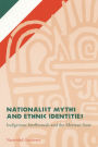 Nationalist Myths and Ethnic Identities: Indigenous Intellectuals and the Mexican State