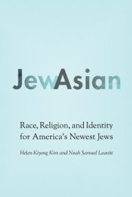 Title: JewAsian: Race, Religion, and Identity for America's Newest Jews, Author: Helen Kiyong Kim