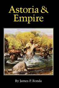 Title: Astoria and Empire, Author: James P. Ronda