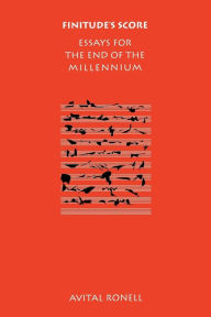 Title: Finitude's Score: Essays for the End of the Millennium, Author: Avital Ronell