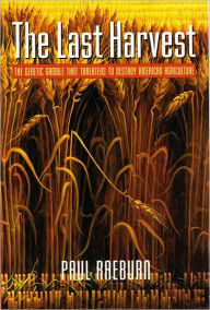 Title: The Last Harvest: The Genetic Gamble That Threatens to Destroy American Agriculture, Author: Paul Raeburn