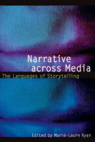 Title: Narrative across Media: The Languages of Storytelling / Edition 1, Author: Marie-Laure Ryan