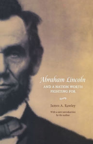 Title: Abraham Lincoln and a Nation Worth Fighting For / Edition 1, Author: James A. Rawley