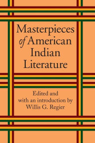 Title: Masterpieces of American Indian Literature, Author: Willis Goth Regier