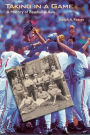 Taking in a Game: A History of Baseball in Asia / Edition 1