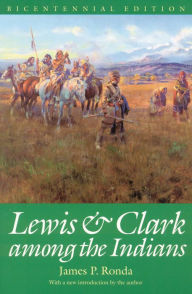 Title: Lewis and Clark among the Indians (Bicentennial Edition), Author: James P. Ronda