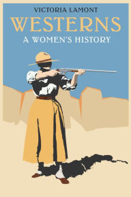 Title: Westerns: A Women's History, Author: Victoria Lamont