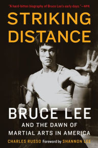 Title: Striking Distance: Bruce Lee and the Dawn of Martial Arts in America, Author: Charles Russo