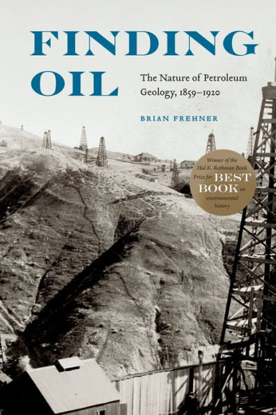Finding Oil: The Nature of Petroleum Geology, 1859-1920
