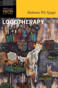 Title: Logotherapy, Author: Mukoma Wa Ngugi