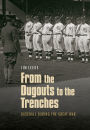 From the Dugouts to the Trenches: Baseball during the Great War