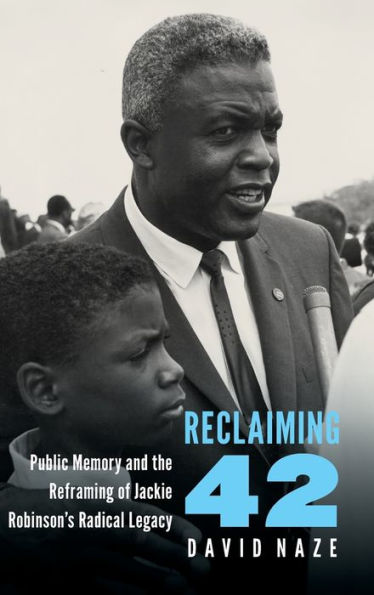 Reclaiming 42: Public Memory and the Reframing of Jackie Robinson's Radical Legacy