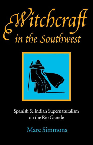 Witchcraft the Southwest: Spanish and Indian Supernaturalism on Rio Grande