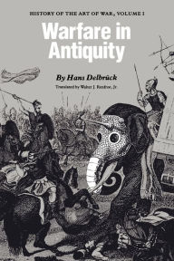 Title: Warfare in Antiquity: History of the Art of War, Volume I, Author: Hans Delbrück