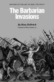 Title: The Barbarian Invasions: History of the Art of War, Volume II, Author: Hans Delbruck