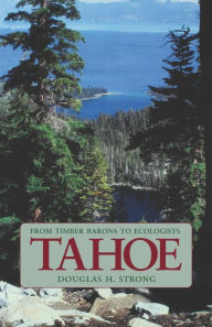 Title: Tahoe: From Timber Barons to Ecologists, Author: Douglas H. Strong