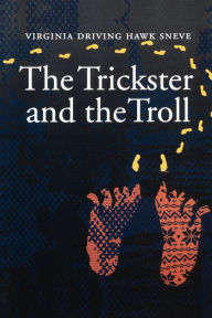 Title: The Trickster and the Troll, Author: Virginia Driving Hawk Sneve