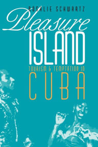 Title: Pleasure Island: Tourism and Temptation in Cuba, Author: Rosalie Schwartz