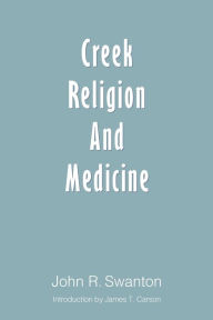 Title: Creek Religion and Medicine, Author: James T. Carson