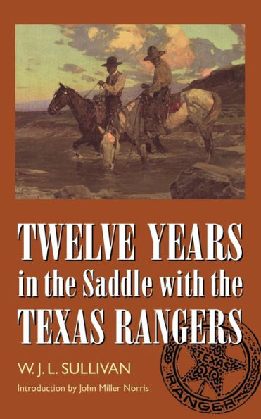 Twelve Years in the Saddle with the Texas Rangers