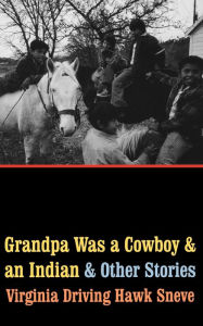 Title: Grandpa Was a Cowboy and an Indian and Other Stories, Author: Virginia Driving Hawk Sneve