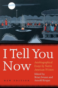Title: I Tell You Now: Autobiographical Essays by Native American Writers, Author: Brian Swann