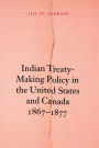 Indian Treaty-Making Policy in the United States and Canada, 1867-1877