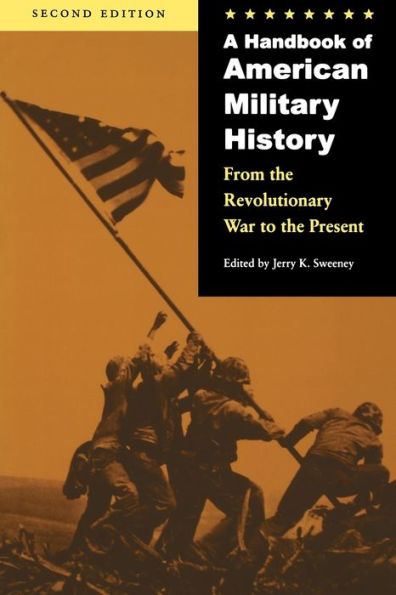 A Handbook of American Military History: From the Revolutionary War to the Present / Edition 2