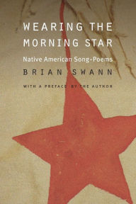 Title: Wearing the Morning Star: Native American Song-Poems, Author: Brian Swann