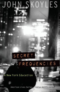 Title: Secret Frequencies: A New York Education, Author: John Skoyles