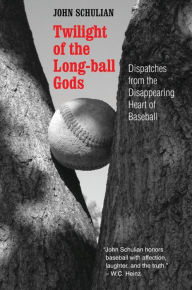 Title: Twilight of the Long-ball Gods: Dispatches from the Disappearing Heart of Baseball, Author: John Schulian