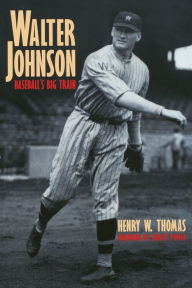 Title: Walter Johnson: Baseball's Big Train, Author: Henry W. Thomas