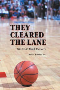 Title: They Cleared the Lane: The NBA's Black Pioneers, Author: Ron Thomas