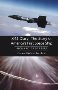 Title: X-15 Diary: The Story of America's First Space Ship, Author: Richard Tregaskis