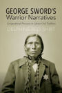 George Sword's Warrior Narratives: Compositional Processes in Lakota Oral Tradition