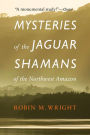 Mysteries of the Jaguar Shamans of the Northwest Amazon