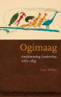 Ogimaag: Anishinaabeg Leadership, 1760-1845