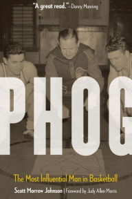 Title: Phog: The Most Influential Man in Basketball, Author: Scott Morrow Johnson
