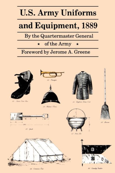 U.S. Army Uniforms and Equipment, 1889: Specifications for Clothing, Camp and Garrison Equipage, and Clothing and Equipage Materials