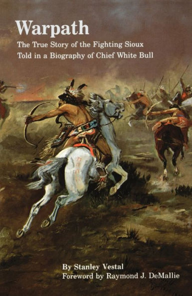 Warpath: The True Story of the Fighting Sioux Told in a Biography of Chief White Bull