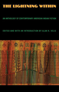 Title: The Lightning Within: An Anthology of Contemporary American Indian Fiction, Author: Alan Velie