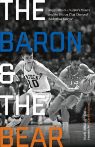 Title: The Baron and the Bear: Rupp's Runts, Haskins's Miners, and the Season That Changed Basketball Forever, Author: David Kingsley Snell