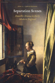 Title: Separation Scenes: Domestic Drama in Early Modern England, Author: Ann C. Christensen