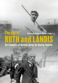 Title: The Age of Ruth and Landis: The Economics of Baseball during the Roaring Twenties, Author: David George Surdam