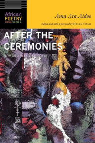 Title: After the Ceremonies: New and Selected Poems, Author: Ama Ata Aidoo