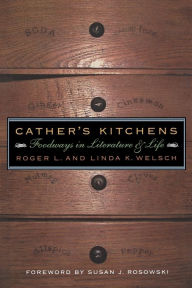 Title: Cather's Kitchens: Foodways in Literature and Life, Author: Roger Welsch