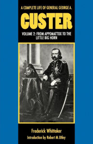 Title: A Complete Life of General George A. Custer, Volume 2: From Appomattox to the Little Big Horn, Author: Frederick Whittaker