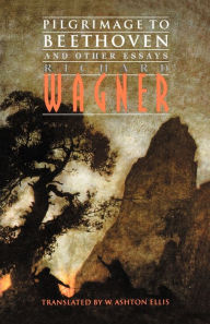 Title: Pilgrimage to Beethoven and Other Essays / Edition 1, Author: Richard Wagner