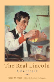 Title: The Real Lincoln: A Portrait, Author: Jesse W. Weik